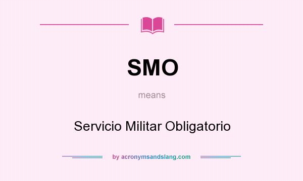What does SMO mean? It stands for Servicio Militar Obligatorio