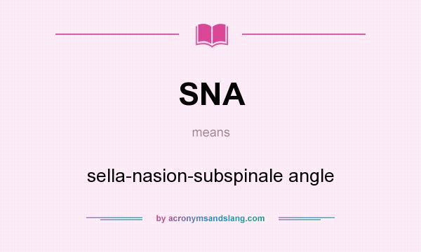 What does SNA mean? It stands for sella-nasion-subspinale angle