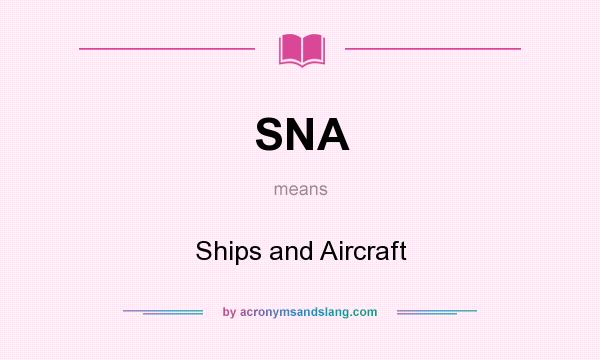 What does SNA mean? It stands for Ships and Aircraft