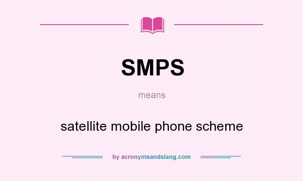 What does SMPS mean? It stands for satellite mobile phone scheme