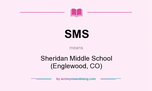 What does SMS mean? It stands for Sheridan Middle School (Englewood, CO)