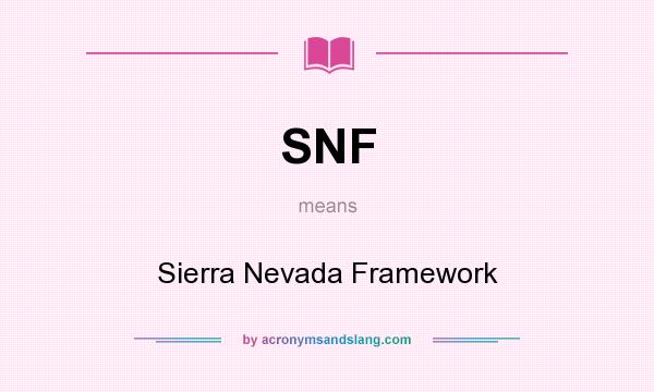 What does SNF mean? It stands for Sierra Nevada Framework