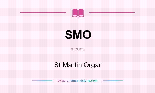 What does SMO mean? It stands for St Martin Orgar