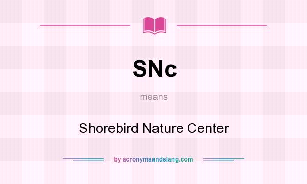 What does SNc mean? It stands for Shorebird Nature Center