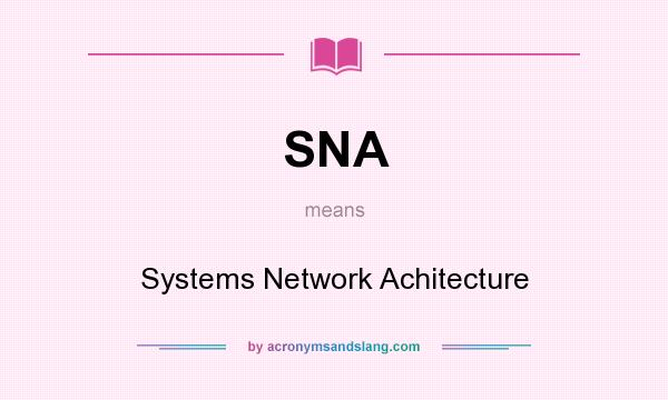 What does SNA mean? It stands for Systems Network Achitecture