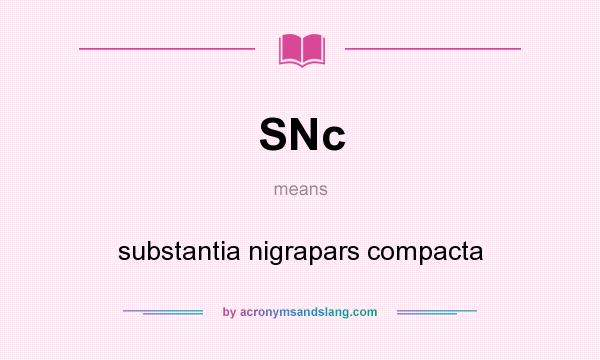 What does SNc mean? It stands for substantia nigrapars compacta