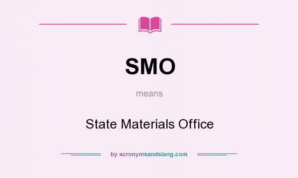 What does SMO mean? It stands for State Materials Office