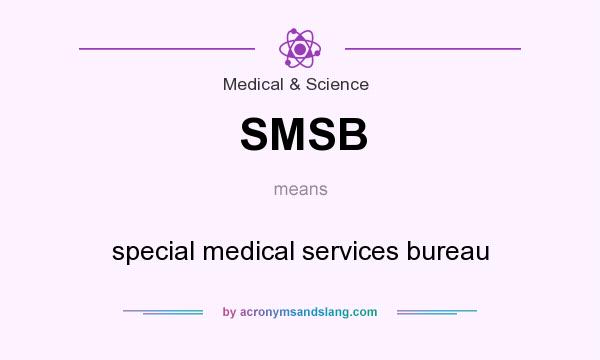 What does SMSB mean? It stands for special medical services bureau