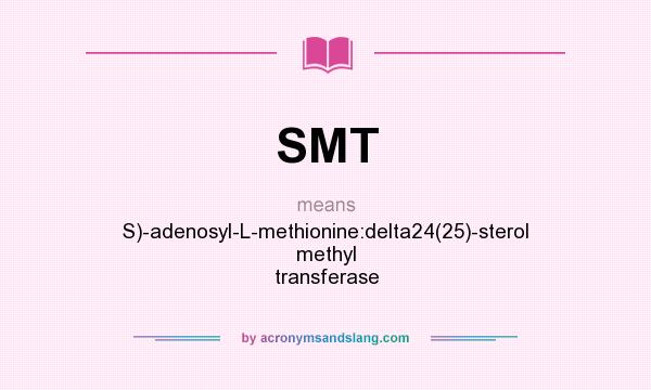 What does SMT mean? It stands for S)-adenosyl-L-methionine:delta24(25)-sterol methyl transferase