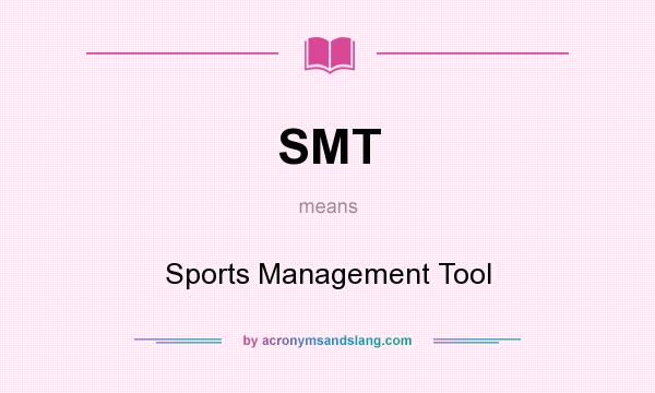 What does SMT mean? It stands for Sports Management Tool