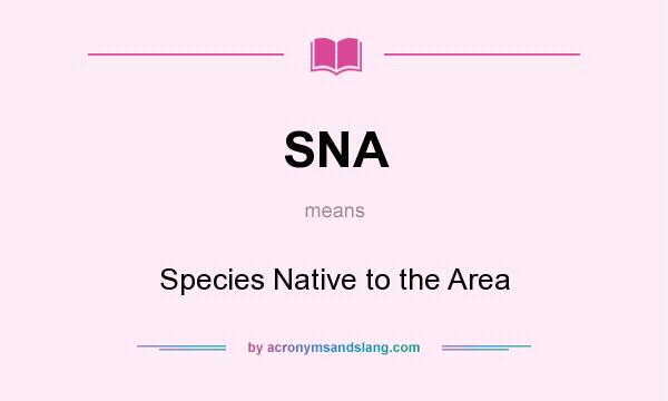 What does SNA mean? It stands for Species Native to the Area
