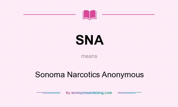 What does SNA mean? It stands for Sonoma Narcotics Anonymous