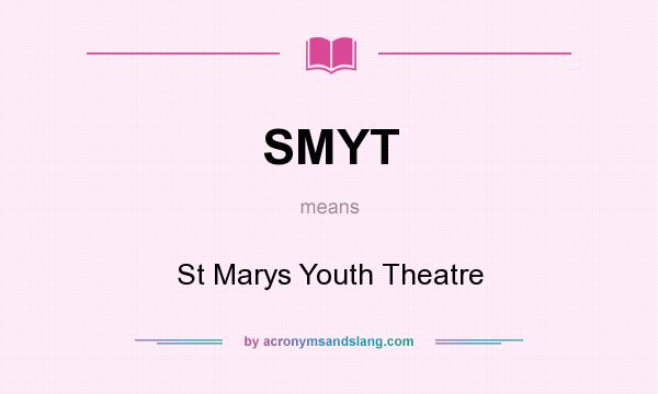 What does SMYT mean? It stands for St Marys Youth Theatre