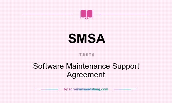 What does SMSA mean? It stands for Software Maintenance Support Agreement