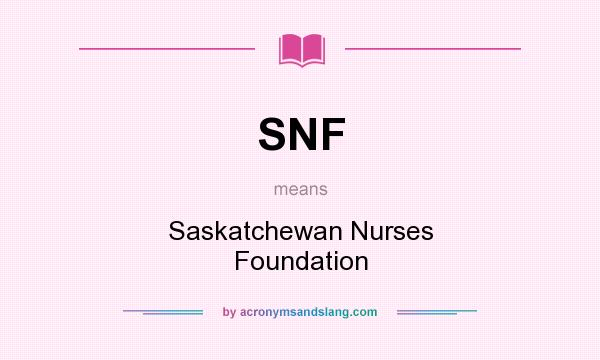 What does SNF mean? It stands for Saskatchewan Nurses Foundation