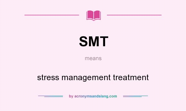 What does SMT mean? It stands for stress management treatment