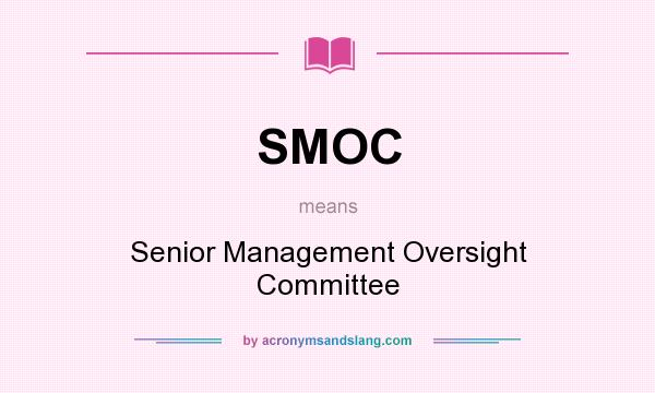 What does SMOC mean? It stands for Senior Management Oversight Committee