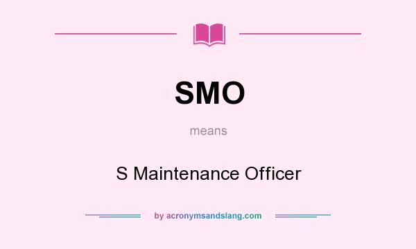 What does SMO mean? It stands for S Maintenance Officer