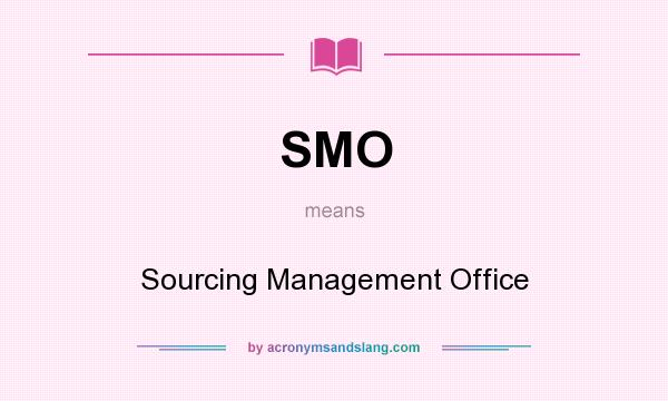What does SMO mean? It stands for Sourcing Management Office