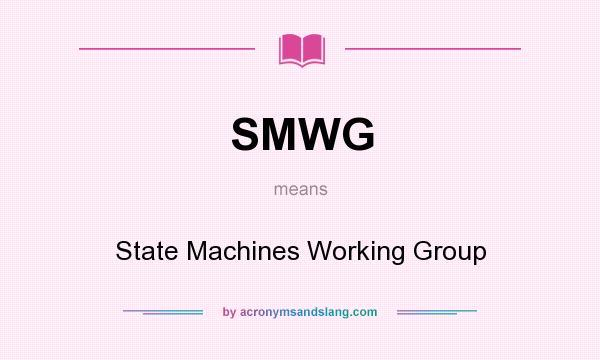 What does SMWG mean? It stands for State Machines Working Group
