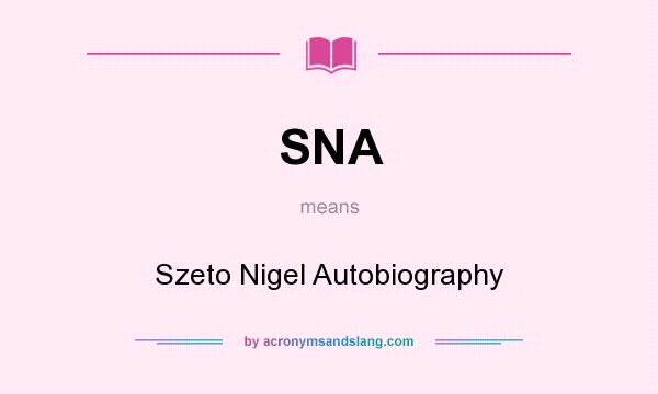 What does SNA mean? It stands for Szeto Nigel Autobiography