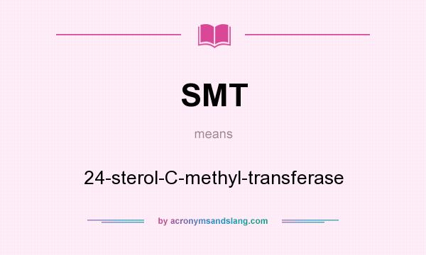 What does SMT mean? It stands for 24-sterol-C-methyl-transferase