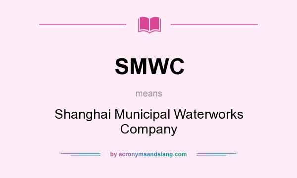 What does SMWC mean? It stands for Shanghai Municipal Waterworks Company