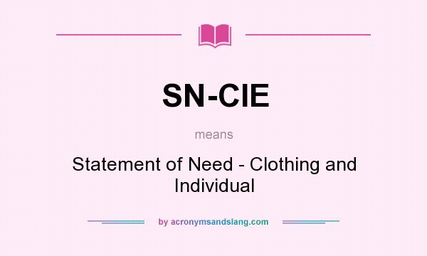 What does SN-CIE mean? It stands for Statement of Need - Clothing and Individual