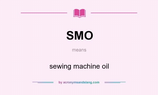 What does SMO mean? It stands for sewing machine oil
