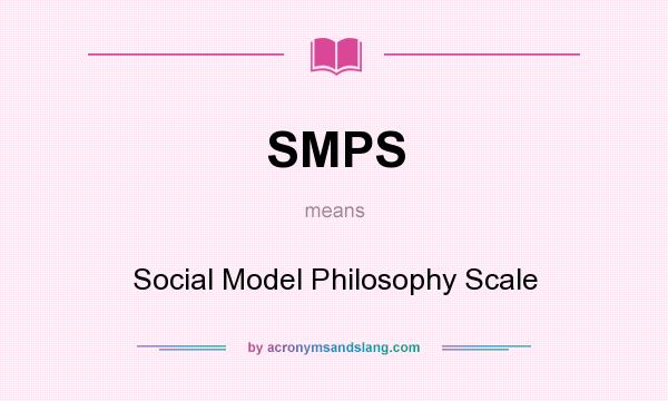 What does SMPS mean? It stands for Social Model Philosophy Scale