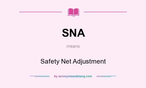 What does SNA mean? It stands for Safety Net Adjustment