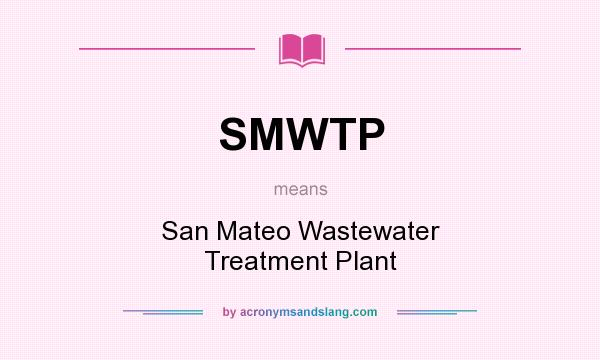 What does SMWTP mean? It stands for San Mateo Wastewater Treatment Plant