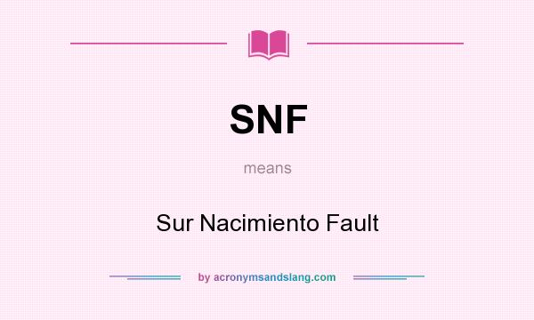 What does SNF mean? It stands for Sur Nacimiento Fault