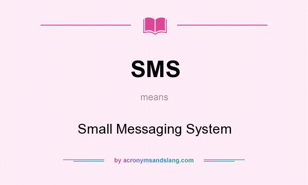 What does SMS mean? It stands for Small Messaging System