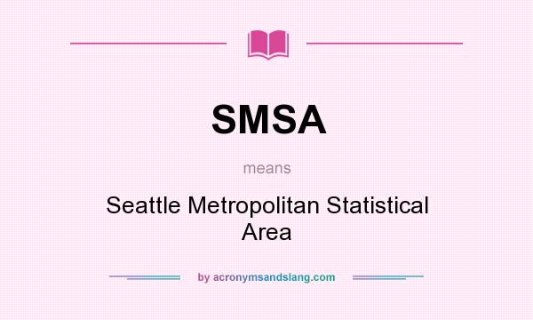 What does SMSA mean? It stands for Seattle Metropolitan Statistical Area