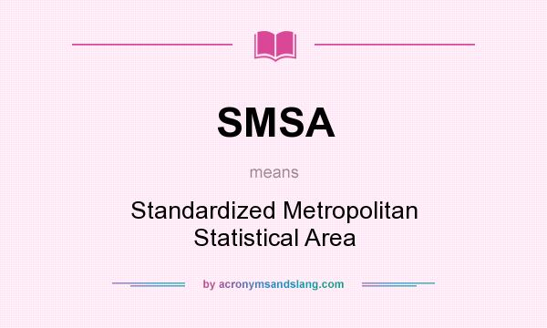 What does SMSA mean? It stands for Standardized Metropolitan Statistical Area