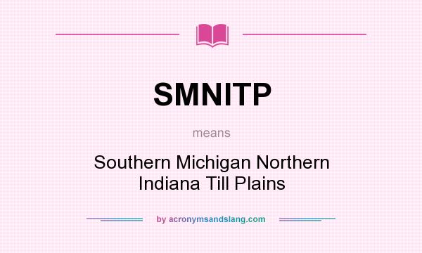 What does SMNITP mean? It stands for Southern Michigan Northern Indiana Till Plains