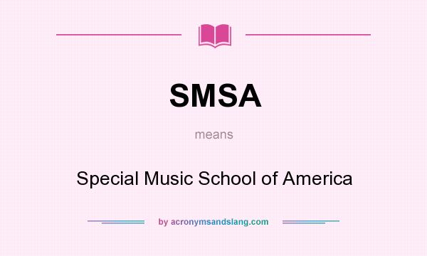 What does SMSA mean? It stands for Special Music School of America