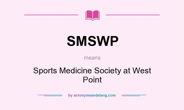 What does SMSWP mean? It stands for Sports Medicine Society at West Point