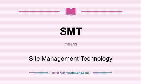 What does SMT mean? It stands for Site Management Technology