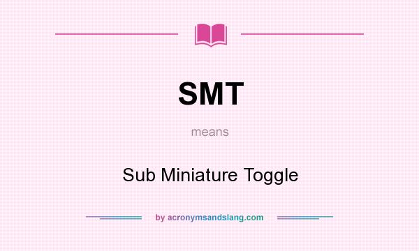 What does SMT mean? It stands for Sub Miniature Toggle