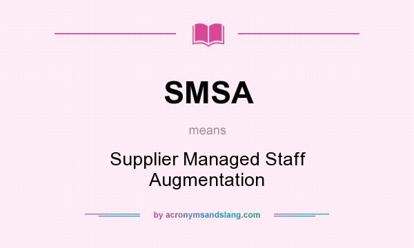 What does SMSA mean? It stands for Supplier Managed Staff Augmentation