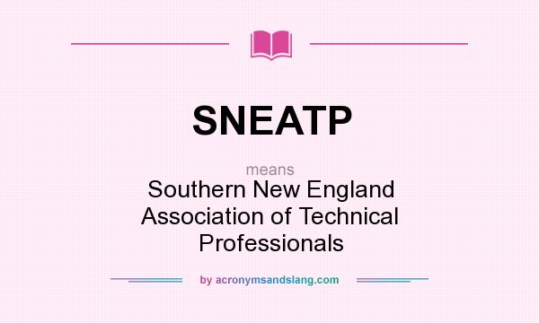 What does SNEATP mean? It stands for Southern New England Association of Technical Professionals