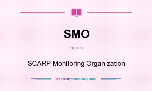 What does SMO mean? It stands for SCARP Monitoring Organization