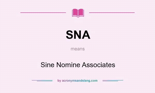 What does SNA mean? It stands for Sine Nomine Associates