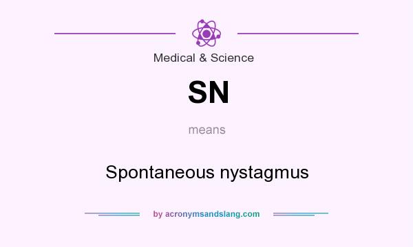 What does SN mean? It stands for Spontaneous nystagmus