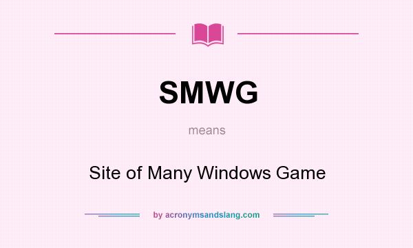 What does SMWG mean? It stands for Site of Many Windows Game