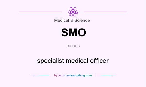 What does SMO mean? It stands for specialist medical officer