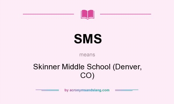 What does SMS mean? It stands for Skinner Middle School (Denver, CO)