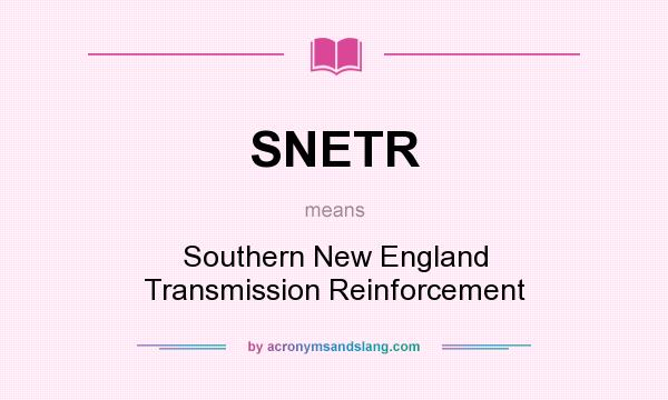 What does SNETR mean? It stands for Southern New England Transmission Reinforcement